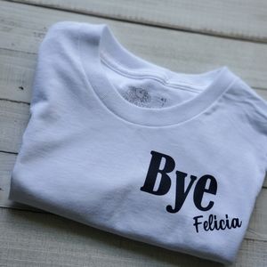 Bye Felicia- kids 5T